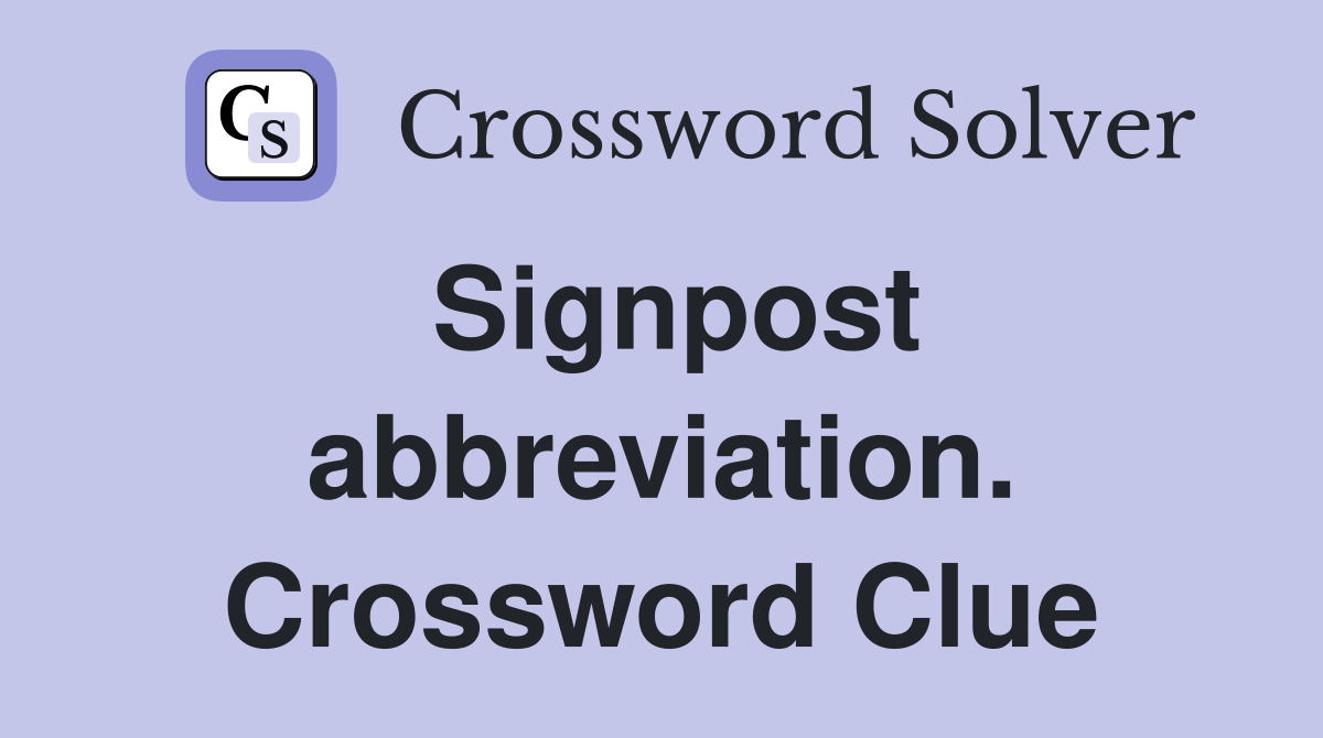 Signpost abbreviation. Crossword Clue