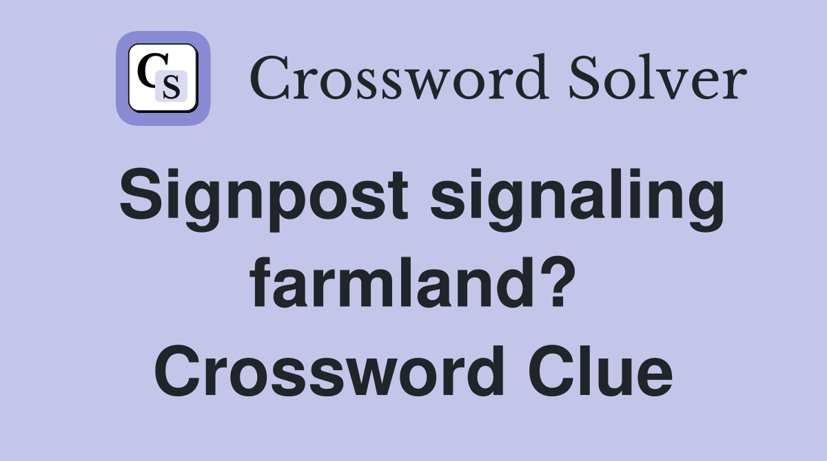 Signpost signaling farmland? Crossword Clue