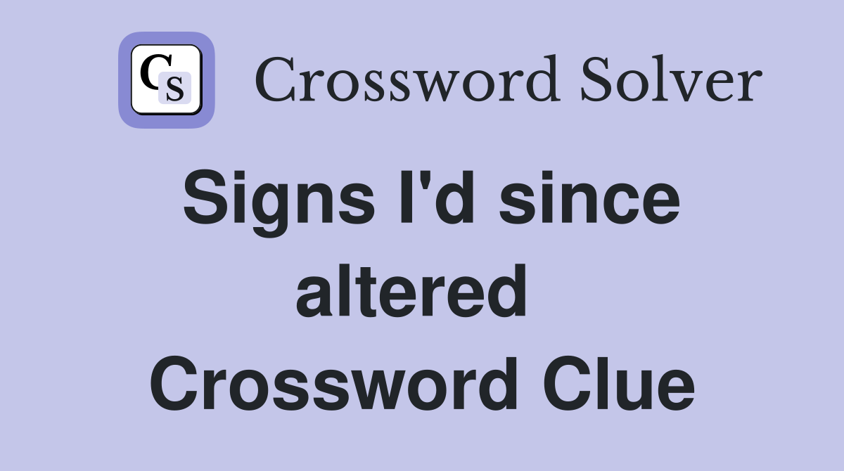 Signs I'd since altered  Crossword Clue