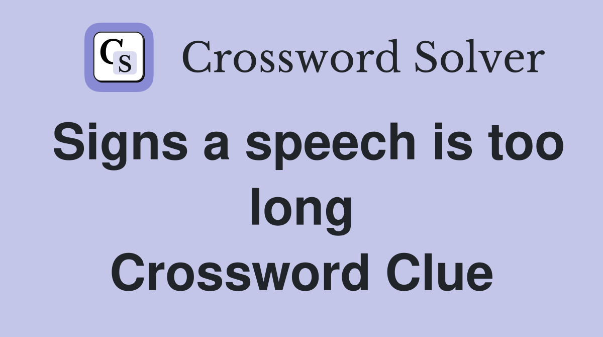 Signs a speech is too long Crossword Clue