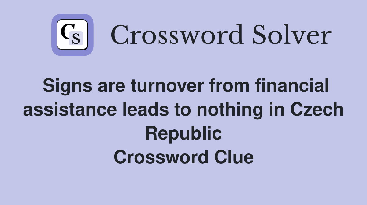 Signs are turnover from financial assistance leads to nothing in Czech Republic Crossword Clue