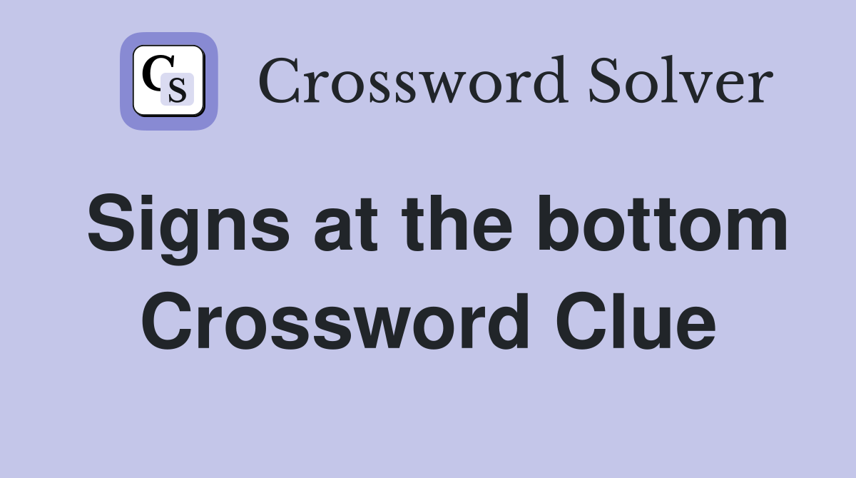 Signs at the bottom Crossword Clue
