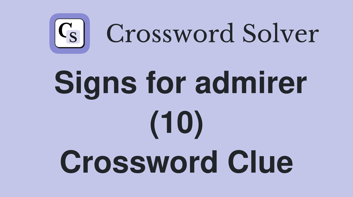 Signs for admirer (10) Crossword Clue