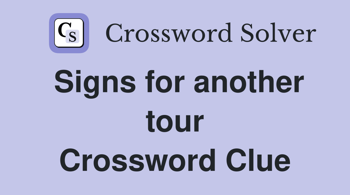 Signs for another tour Crossword Clue
