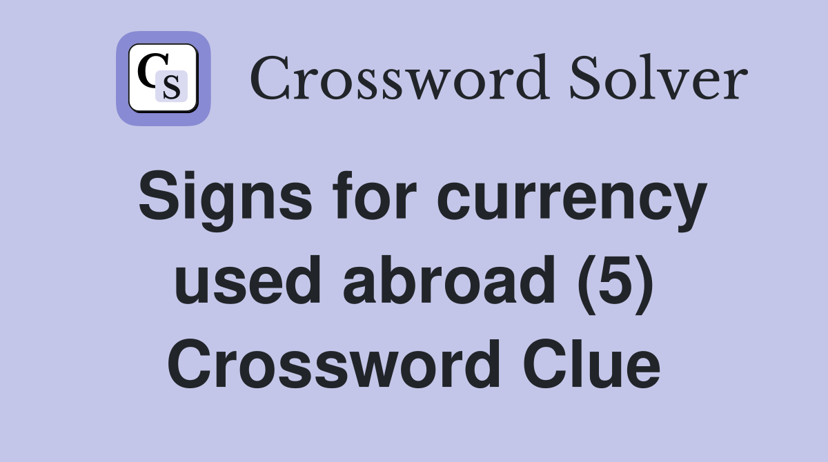 Signs for currency used abroad (5) Crossword Clue