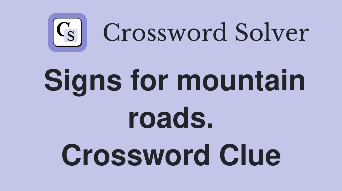 Signs for mountain roads. Crossword Clue