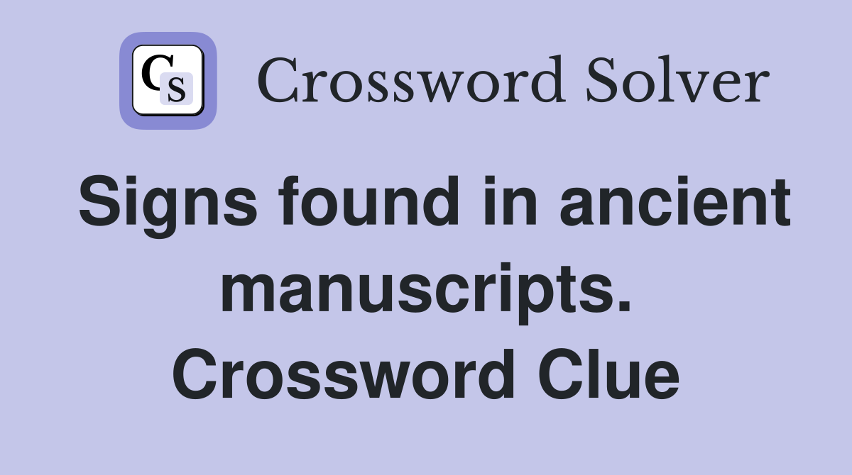 Signs found in ancient manuscripts. Crossword Clue