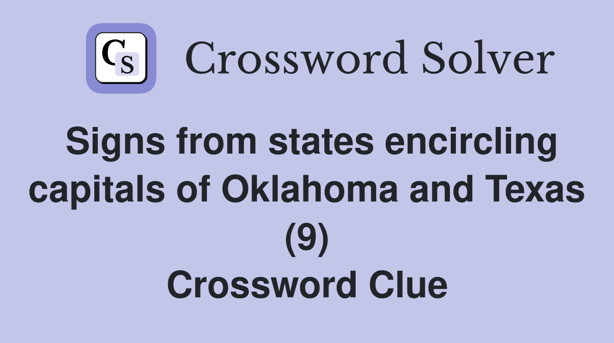 Signs from states encircling capitals of Oklahoma and Texas (9) Crossword Clue