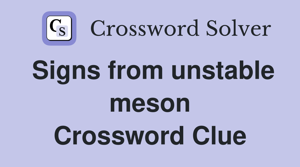 Signs from unstable meson Crossword Clue
