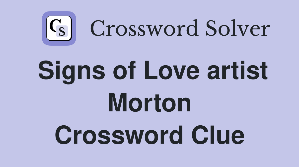 Signs of Love artist Morton Crossword Clue