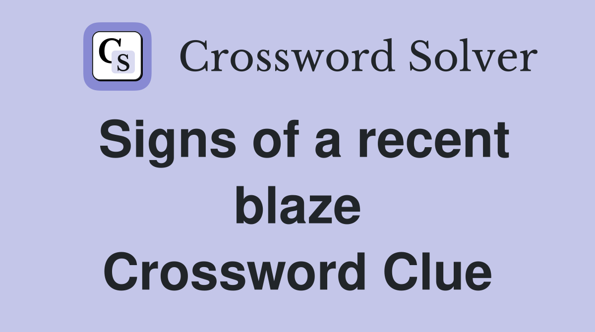 Signs of a recent blaze Crossword Clue