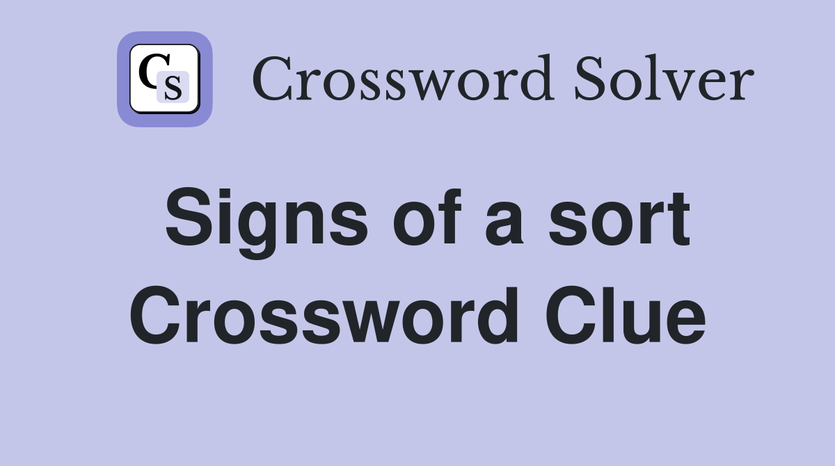 Signs of a sort Crossword Clue