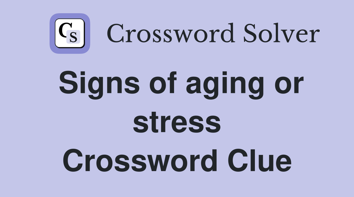 Signs of aging or stress Crossword Clue