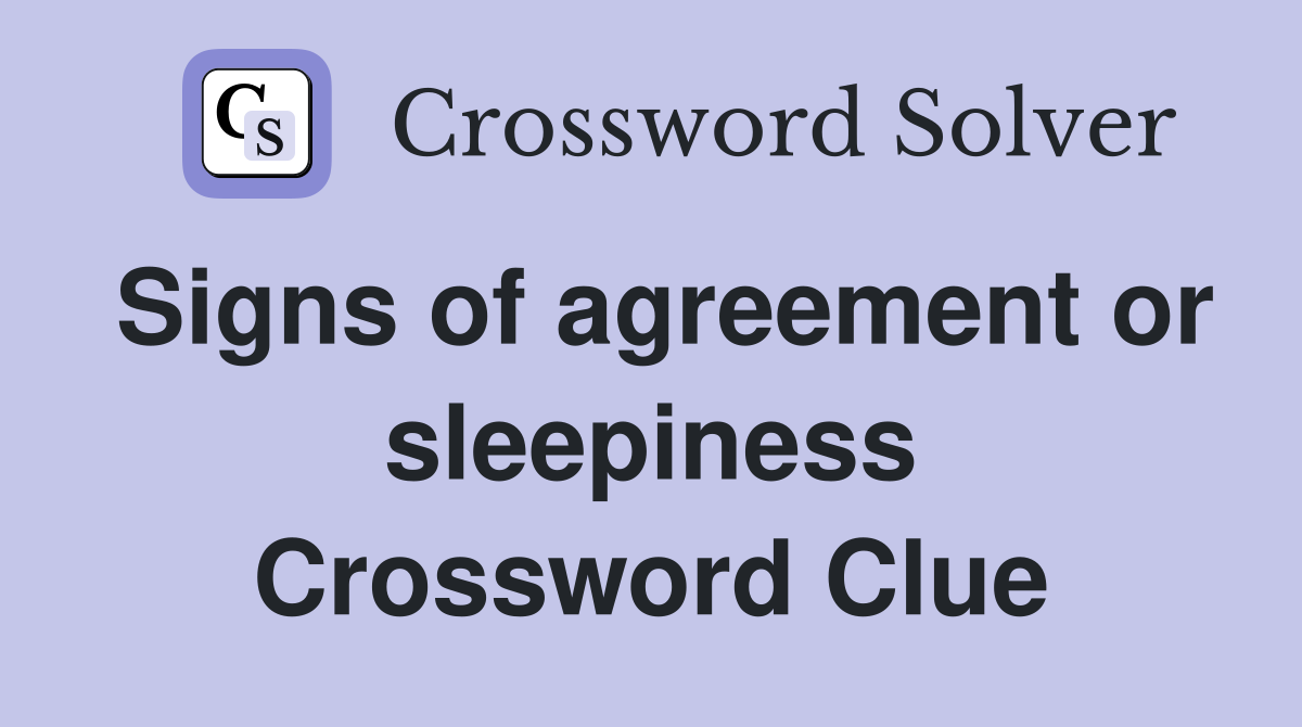 Signs of agreement or sleepiness Crossword Clue