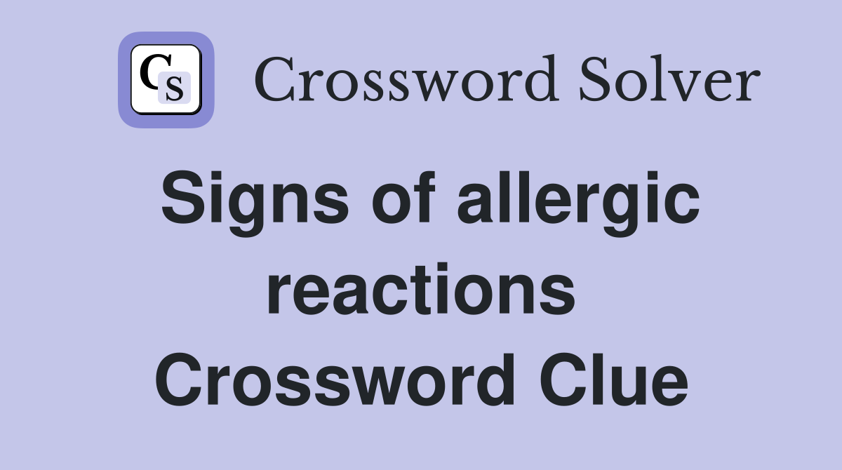 Signs of allergic reactions Crossword Clue