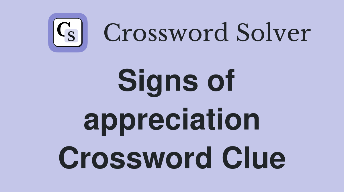 Signs of appreciation Crossword Clue