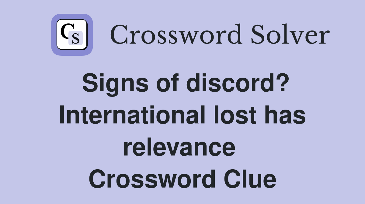 Signs of discord? International lost has relevance  Crossword Clue