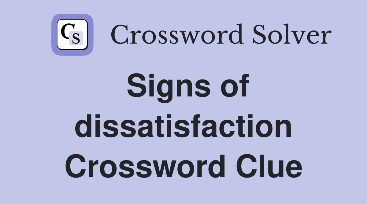 Signs of dissatisfaction Crossword Clue
