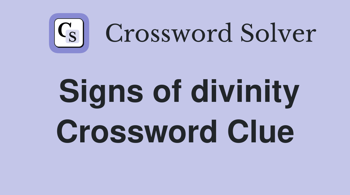 Signs of divinity Crossword Clue