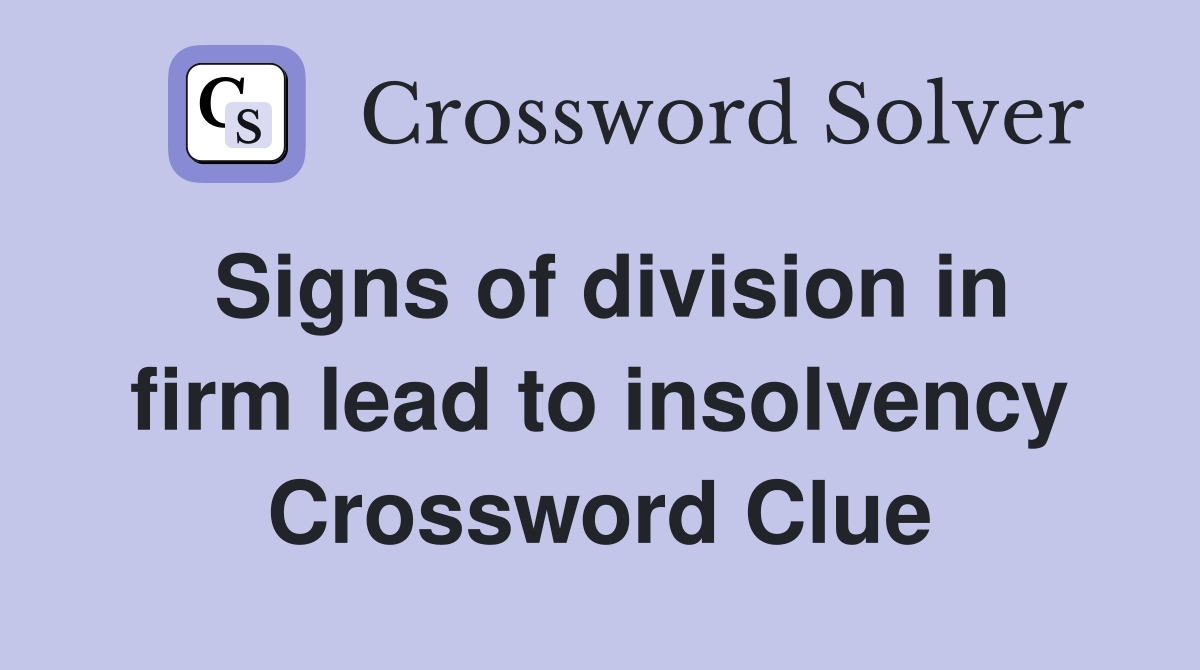 Signs of division in firm lead to insolvency Crossword Clue