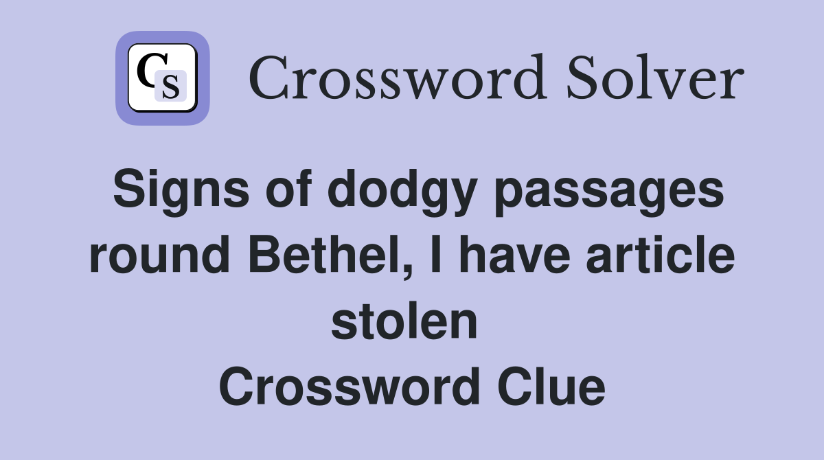 Signs of dodgy passages round Bethel, I have article stolen  Crossword Clue