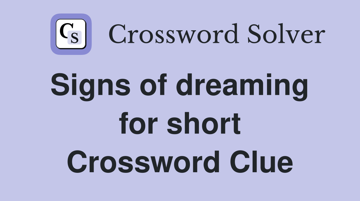 Signs of dreaming  for short Crossword Clue
