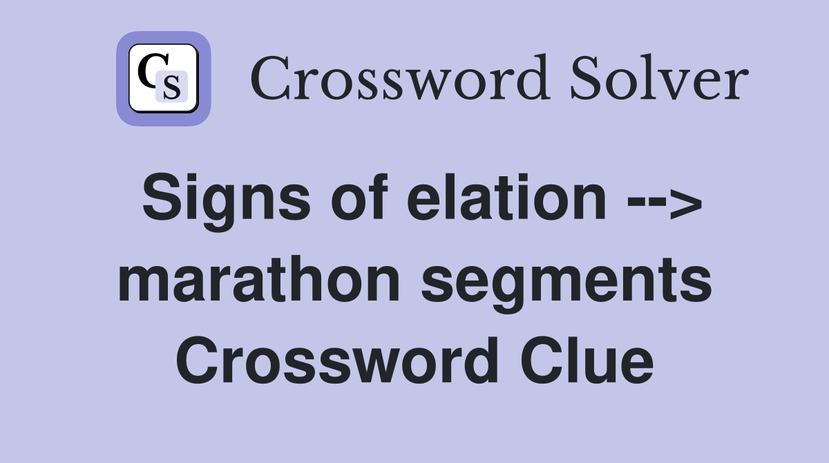 Signs of elation --> marathon segments Crossword Clue