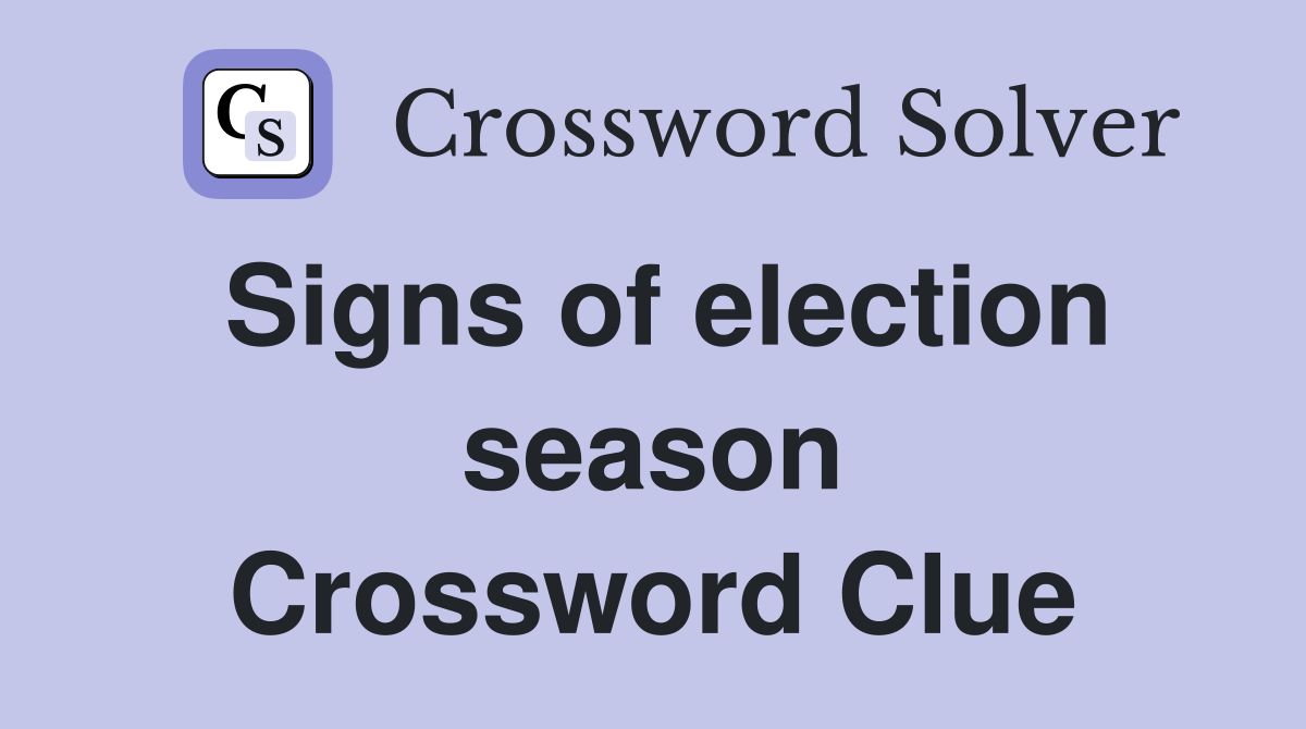 Signs of election season Crossword Clue