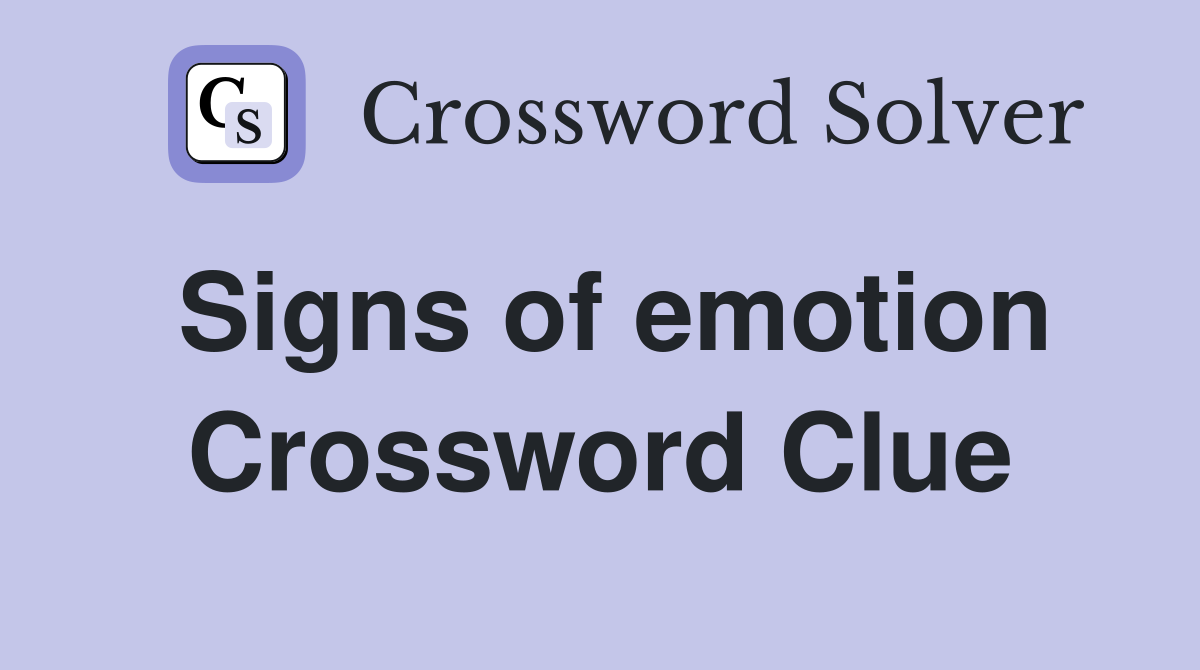 Signs of emotion Crossword Clue