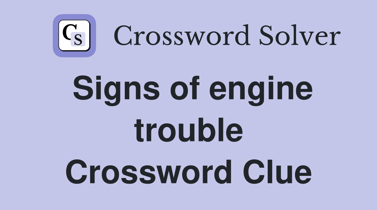 Signs of engine trouble Crossword Clue