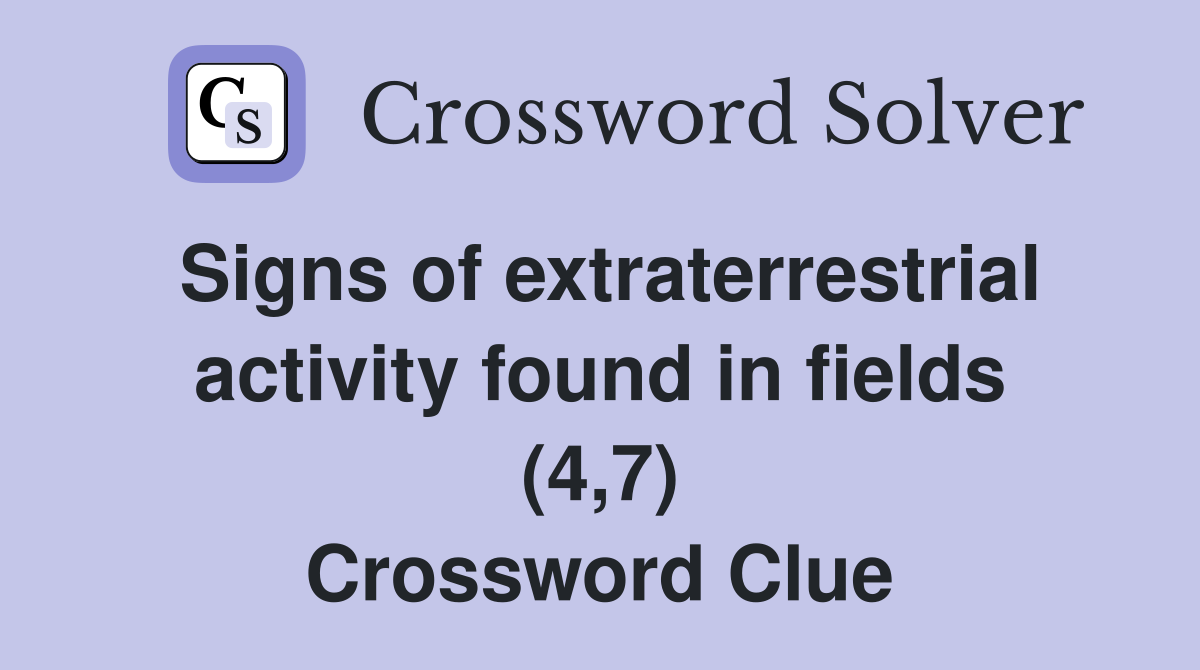 Signs of extraterrestrial activity found in fields (4,7) Crossword Clue