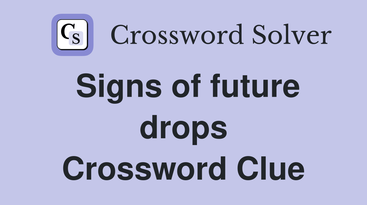 Signs of future drops Crossword Clue