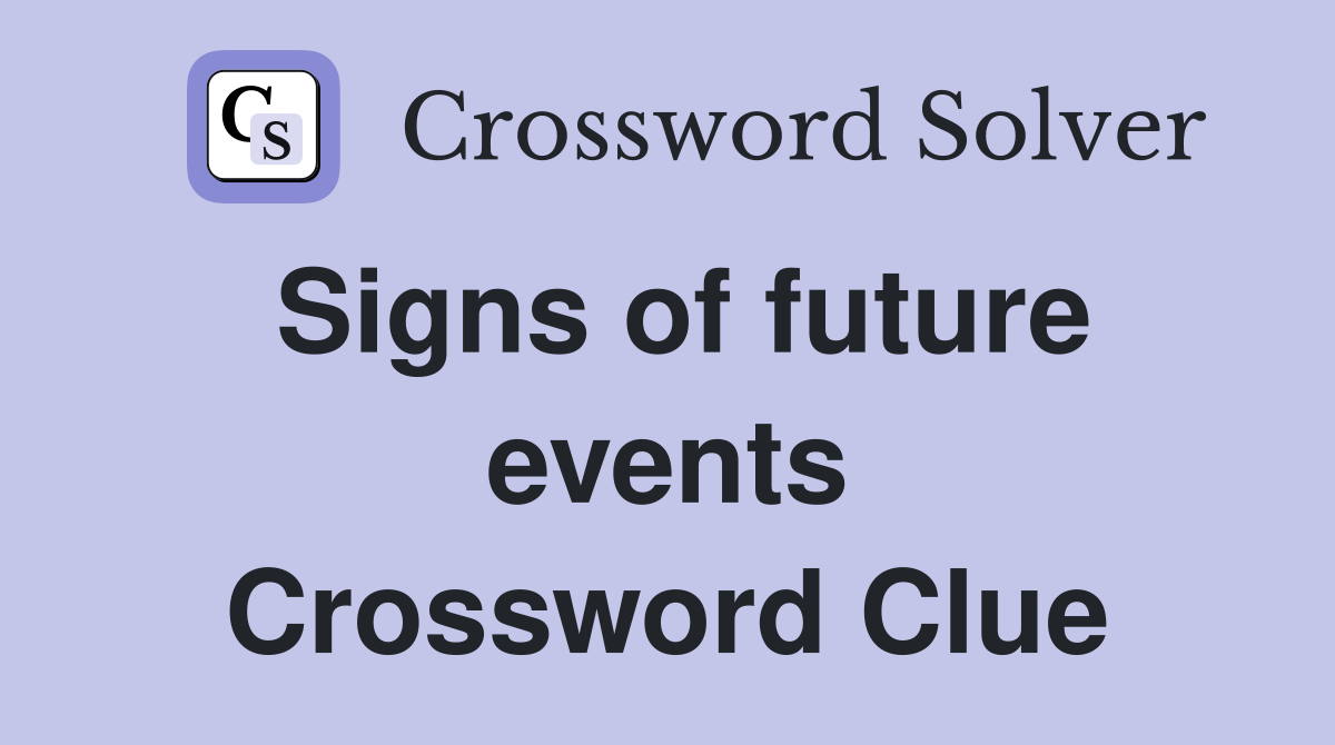 Signs of future events Crossword Clue