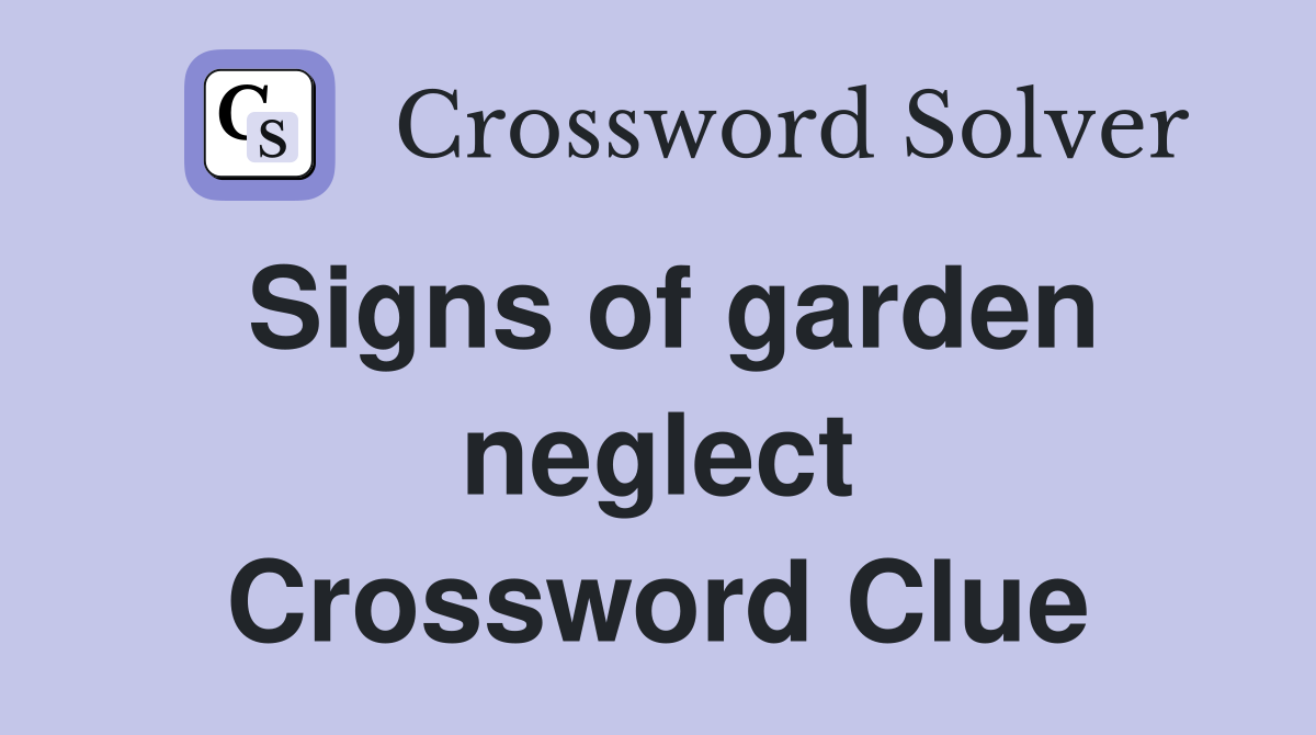 Signs of garden neglect Crossword Clue