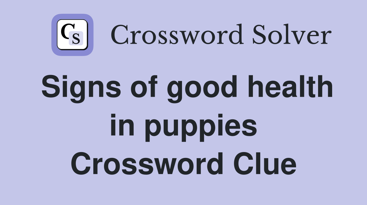 Signs of good health in puppies Crossword Clue