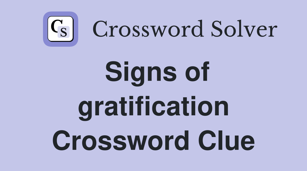 Signs of gratification Crossword Clue