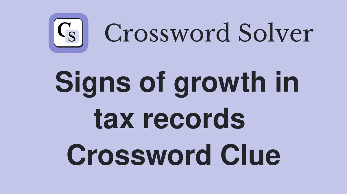 Signs of growth in tax records  Crossword Clue