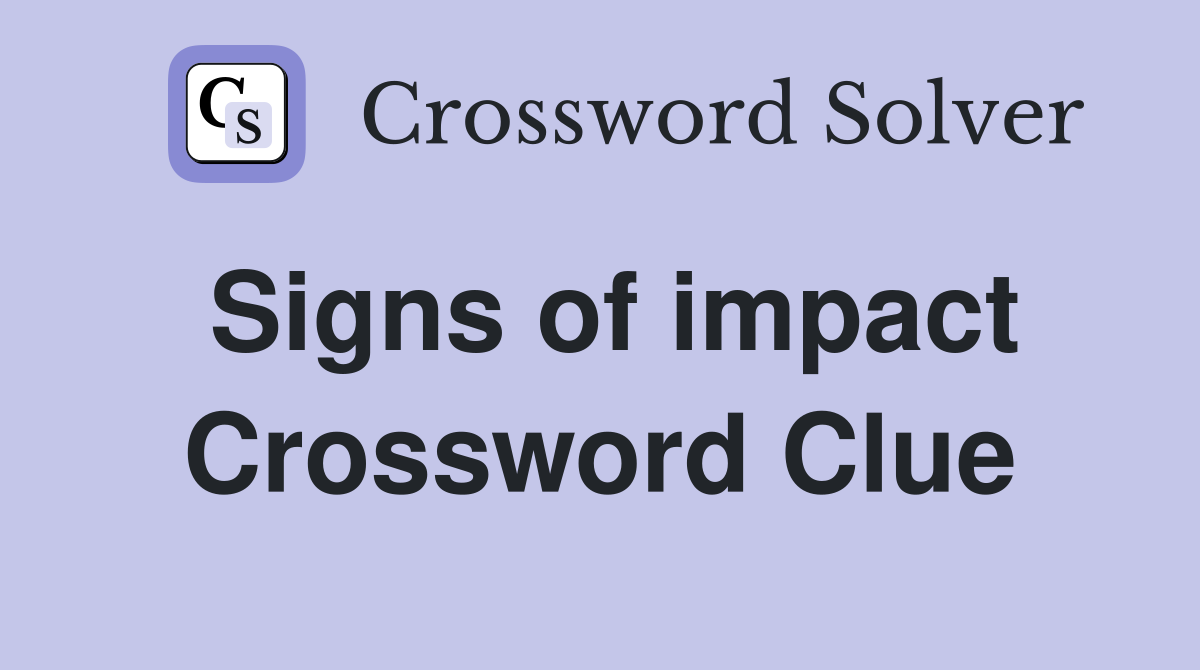 Signs of impact Crossword Clue