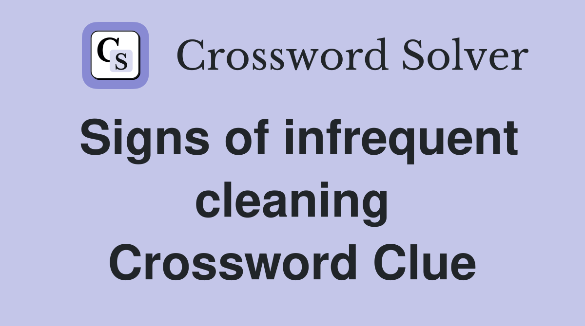 Signs of infrequent cleaning Crossword Clue