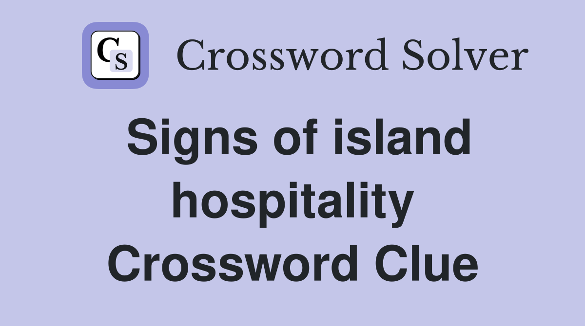 Signs of island hospitality Crossword Clue
