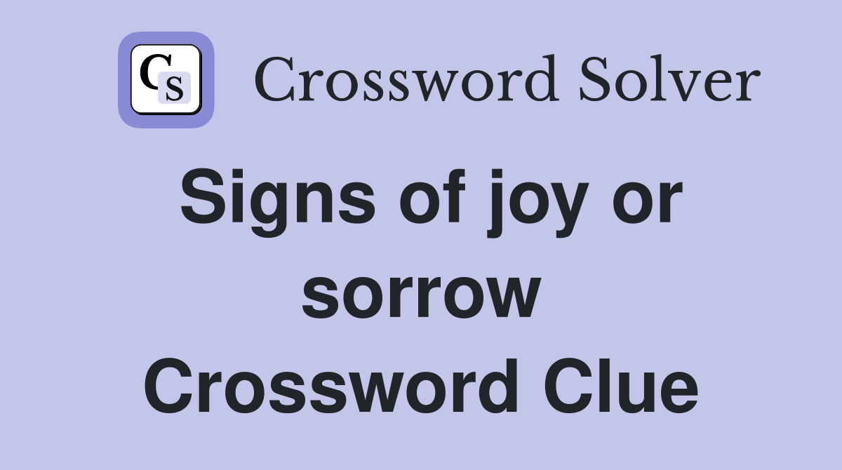 Signs of joy or sorrow Crossword Clue