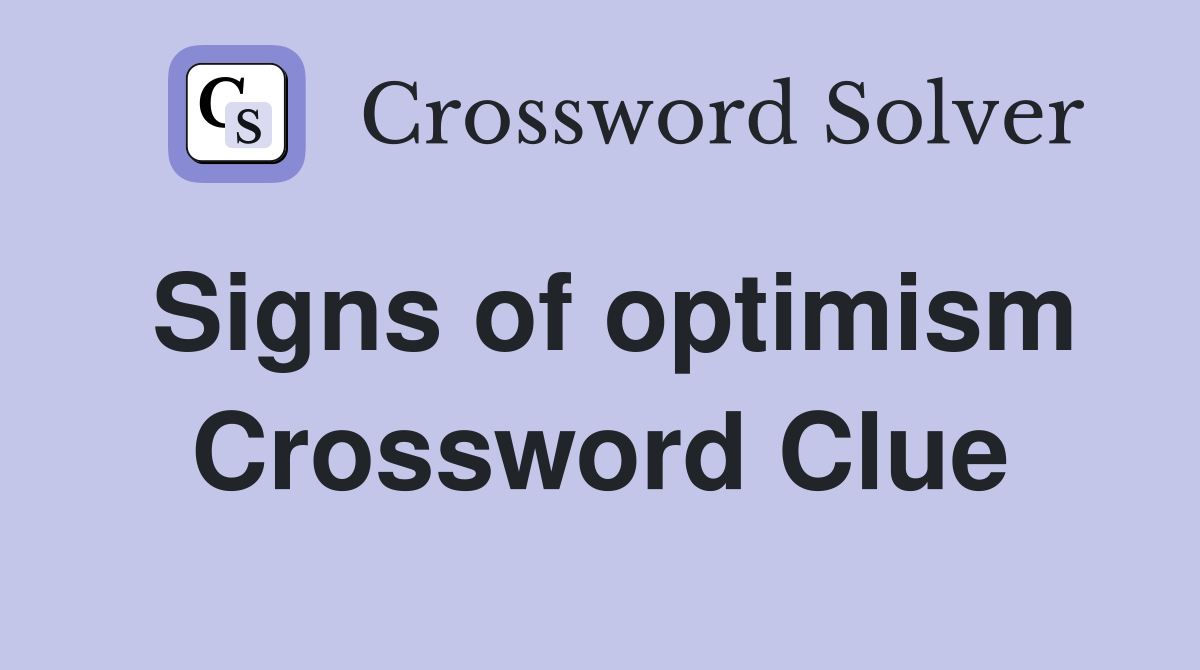 Signs of optimism Crossword Clue