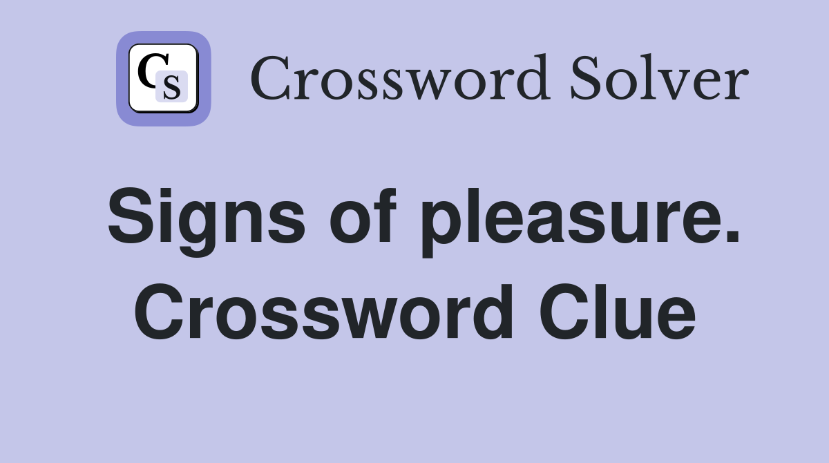 Signs of pleasure. Crossword Clue