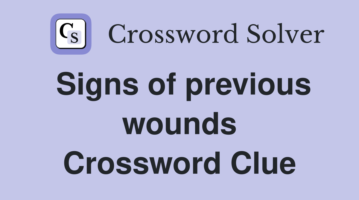 Signs of previous wounds Crossword Clue