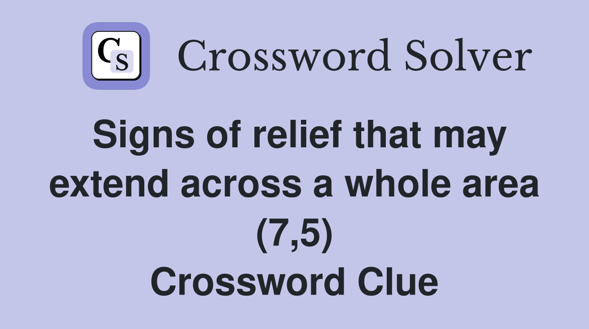 Signs of relief that may extend across a whole area (7,5) Crossword Clue