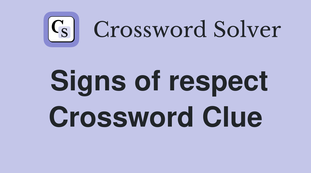 Signs of respect Crossword Clue