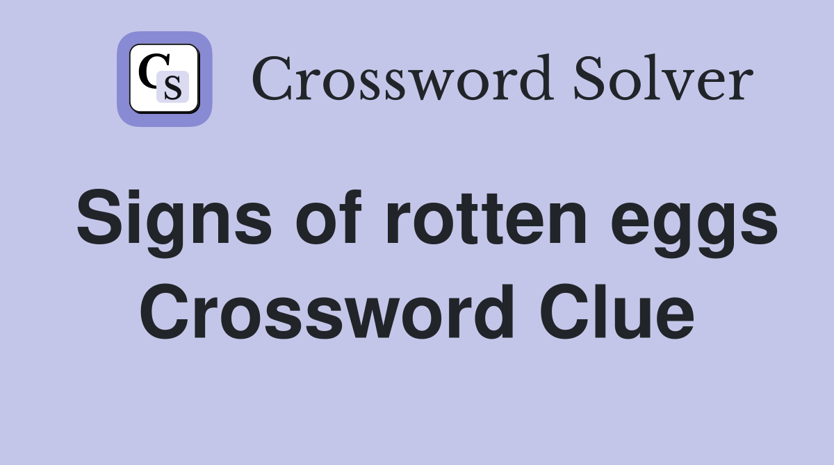 Signs of rotten eggs Crossword Clue