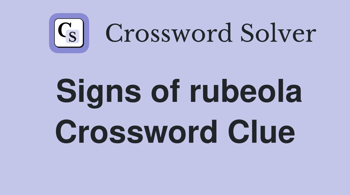 Signs of rubeola Crossword Clue