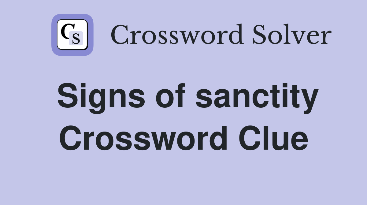 Signs of sanctity Crossword Clue