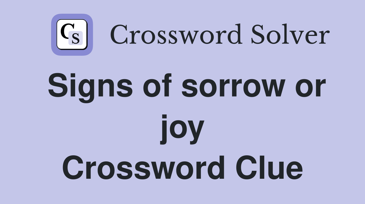 Signs of sorrow or joy Crossword Clue